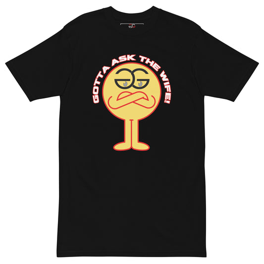 "Gotta Ask the Wife" -  Mens premium special edition tshirt