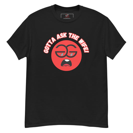 "Gotta Ask the Wife" - Unisex classic tee