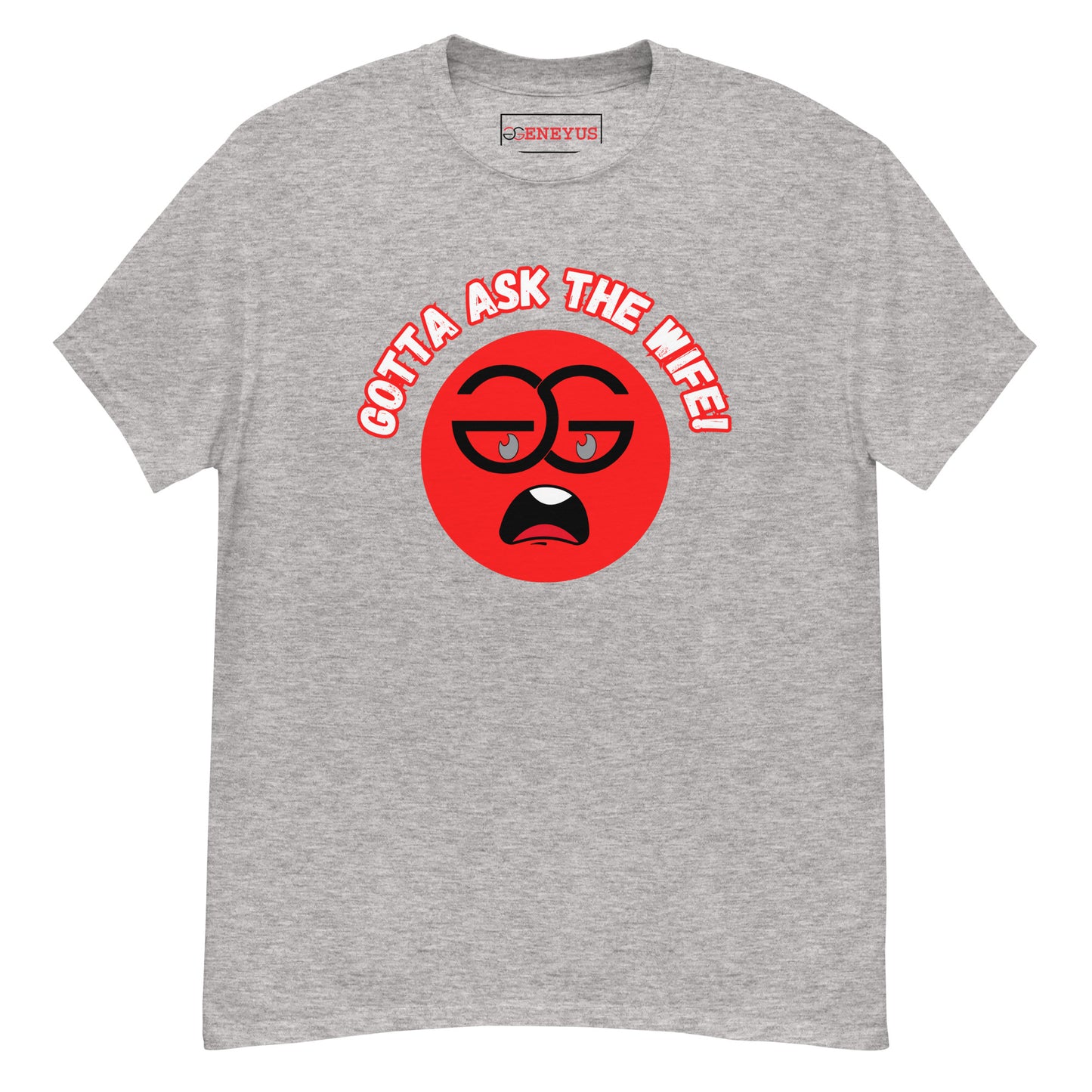 "Gotta Ask the Wife" - Unisex classic tee